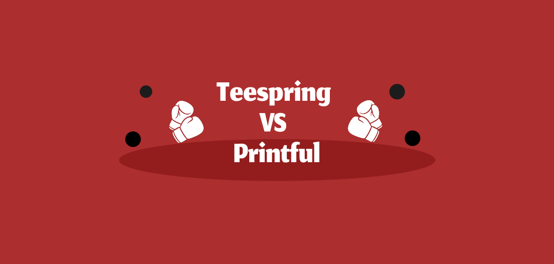 Teespring vs Printful Review