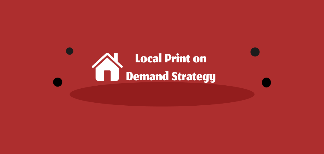 Local Print on Demand Strategy