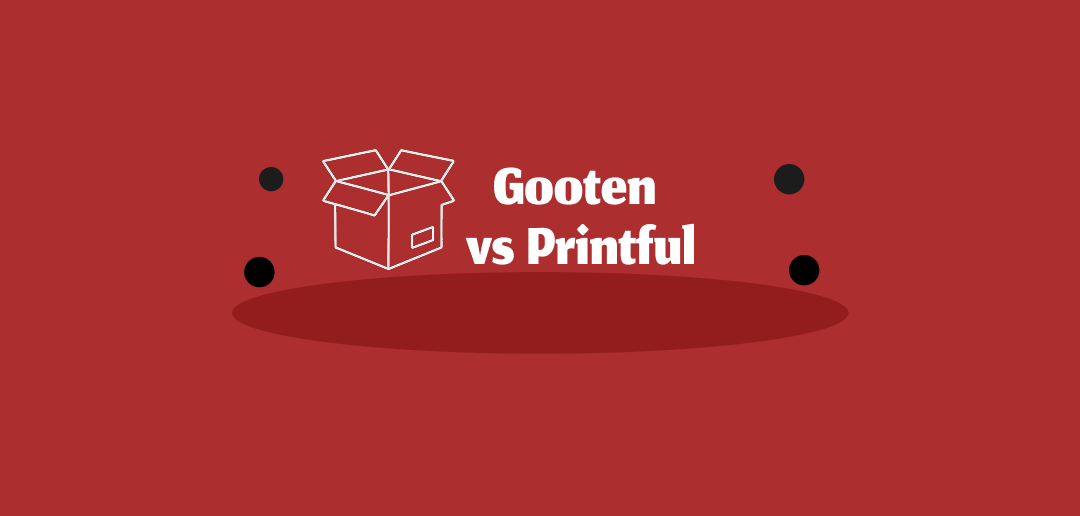 Gooten vs Printful Print on Demand Comparison for Sellers